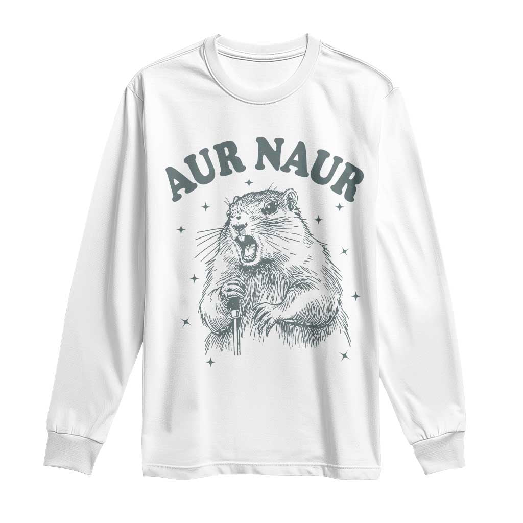 Aur Naur Groundhog Meme Long Sleeve Shirt Funny Sarcastic Oh No Australian Accent TS14 White Print Your Wear