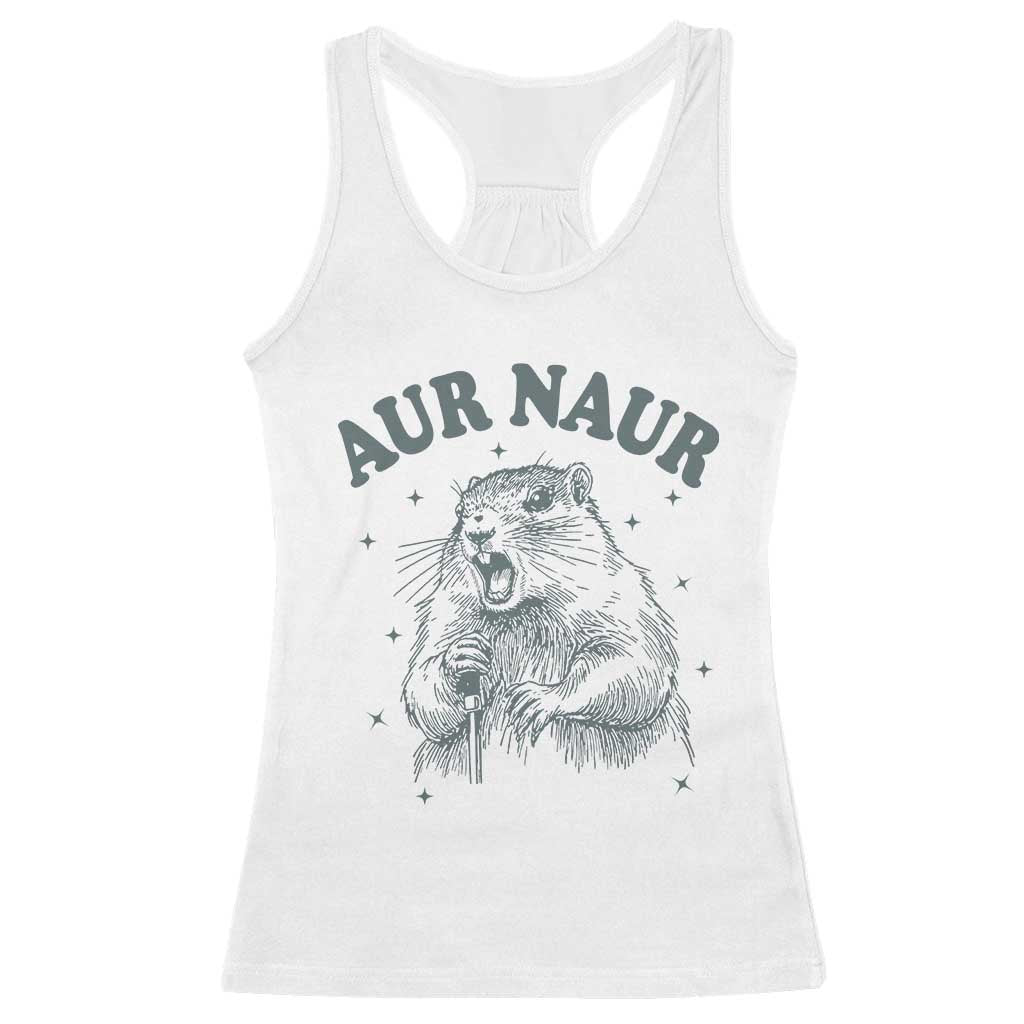 Aur Naur Groundhog Meme Racerback Tank Top Funny Sarcastic Oh No Australian Accent TS14 White Print Your Wear