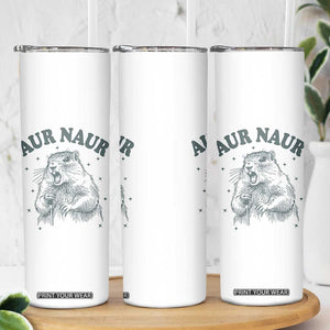 Aur Naur Groundhog Meme Skinny Tumbler Funny Sarcastic Oh No Australian Accent TS14 Print Your Wear