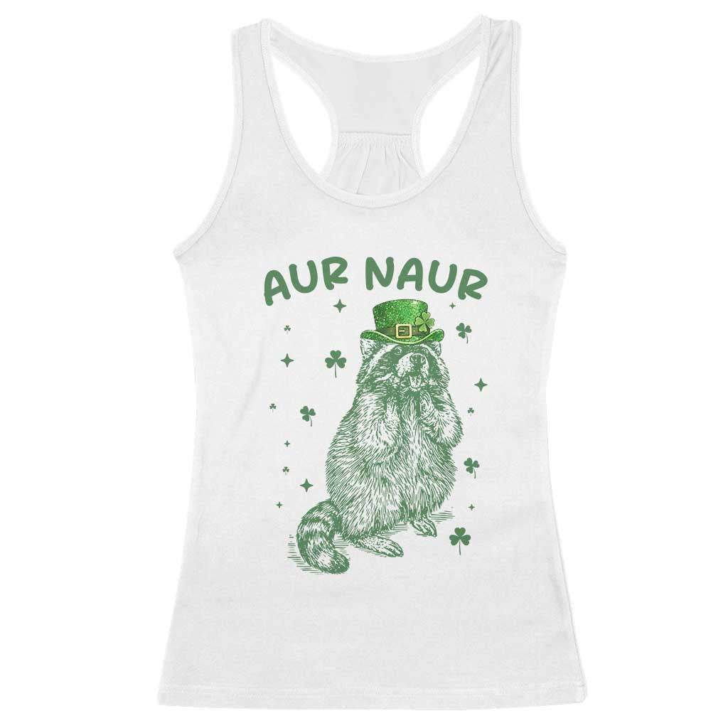 Aur Naur Raccoon St Patricks Day Racerback Tank Top Funny Sarcastic Oh No Australian Accent TS14 White Print Your Wear