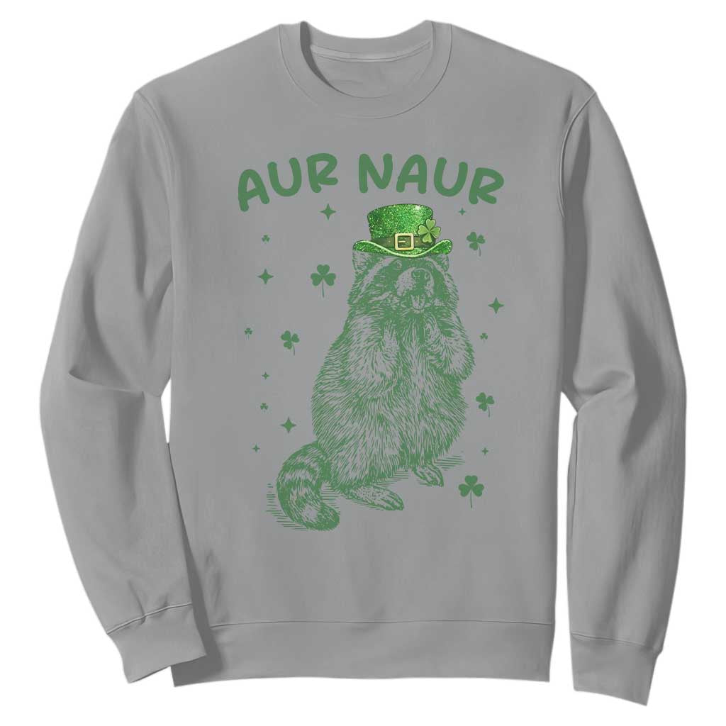 Aur Naur Raccoon St Patricks Day Sweatshirt Funny Sarcastic Oh No Australian Accent TS14 Sport Gray Print Your Wear