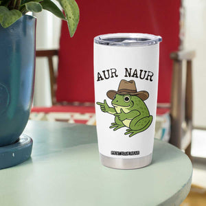 AUR Naur Cowboy Frog Meme Tumbler Cup Funny Sarcastic Oh No Australian Accent TS14 Print Your Wear