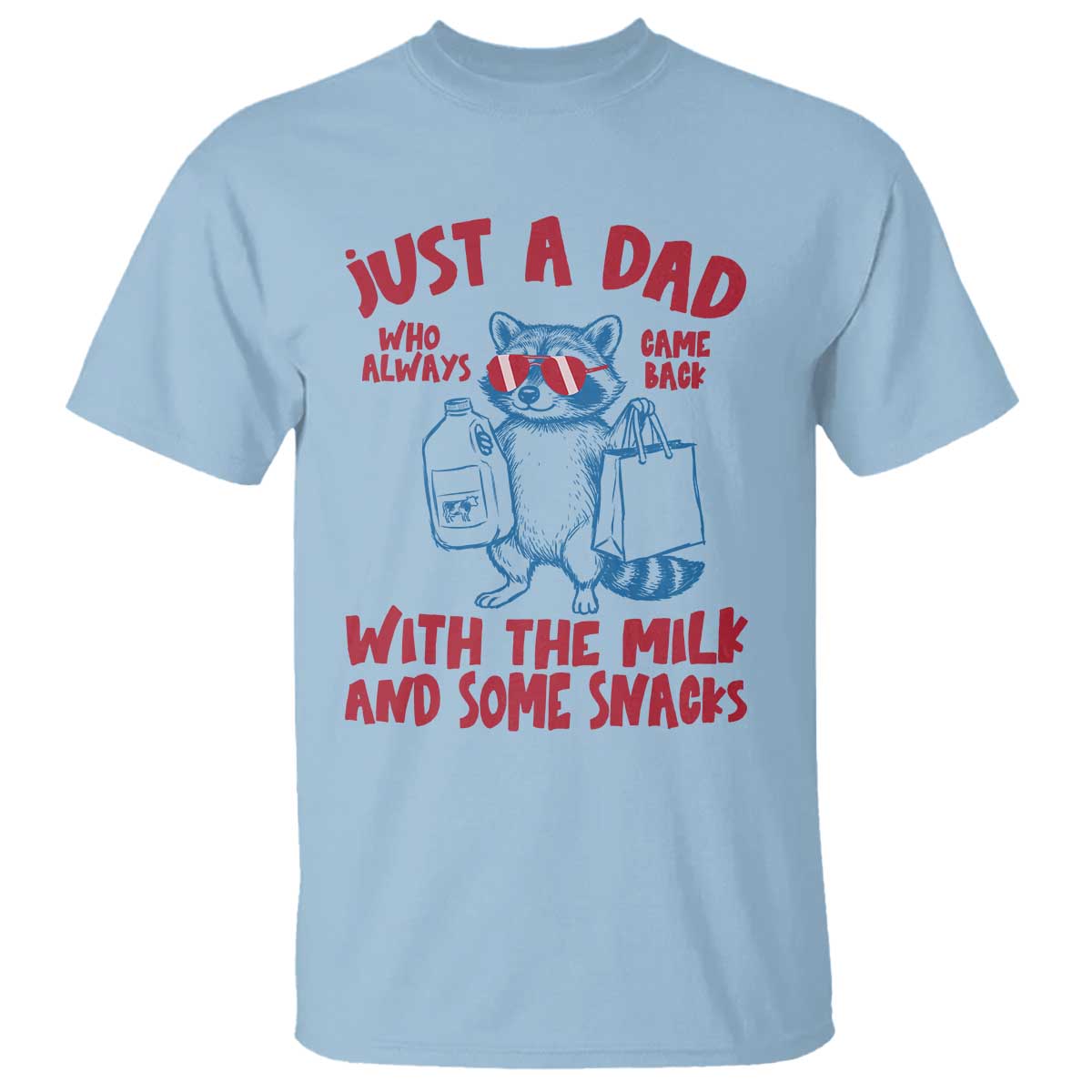 Just Dad Who Always Came Back With The Milk T Shirt Funny Raccoon Dad TS14 Light Blue Print Your Wear