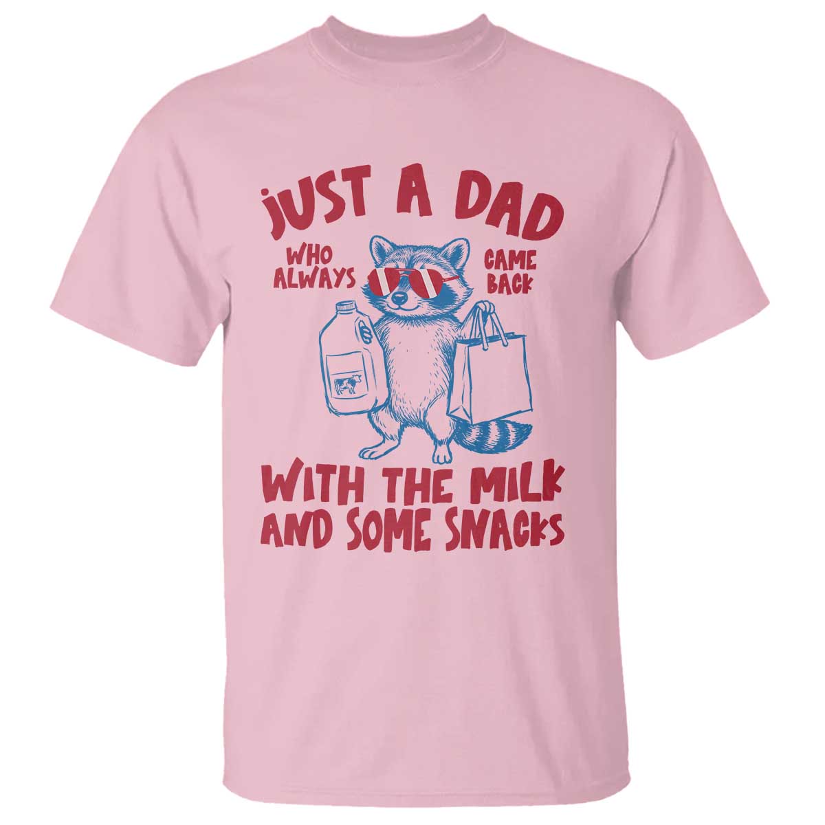Just Dad Who Always Came Back With The Milk T Shirt Funny Raccoon Dad TS14 Light Pink Print Your Wear