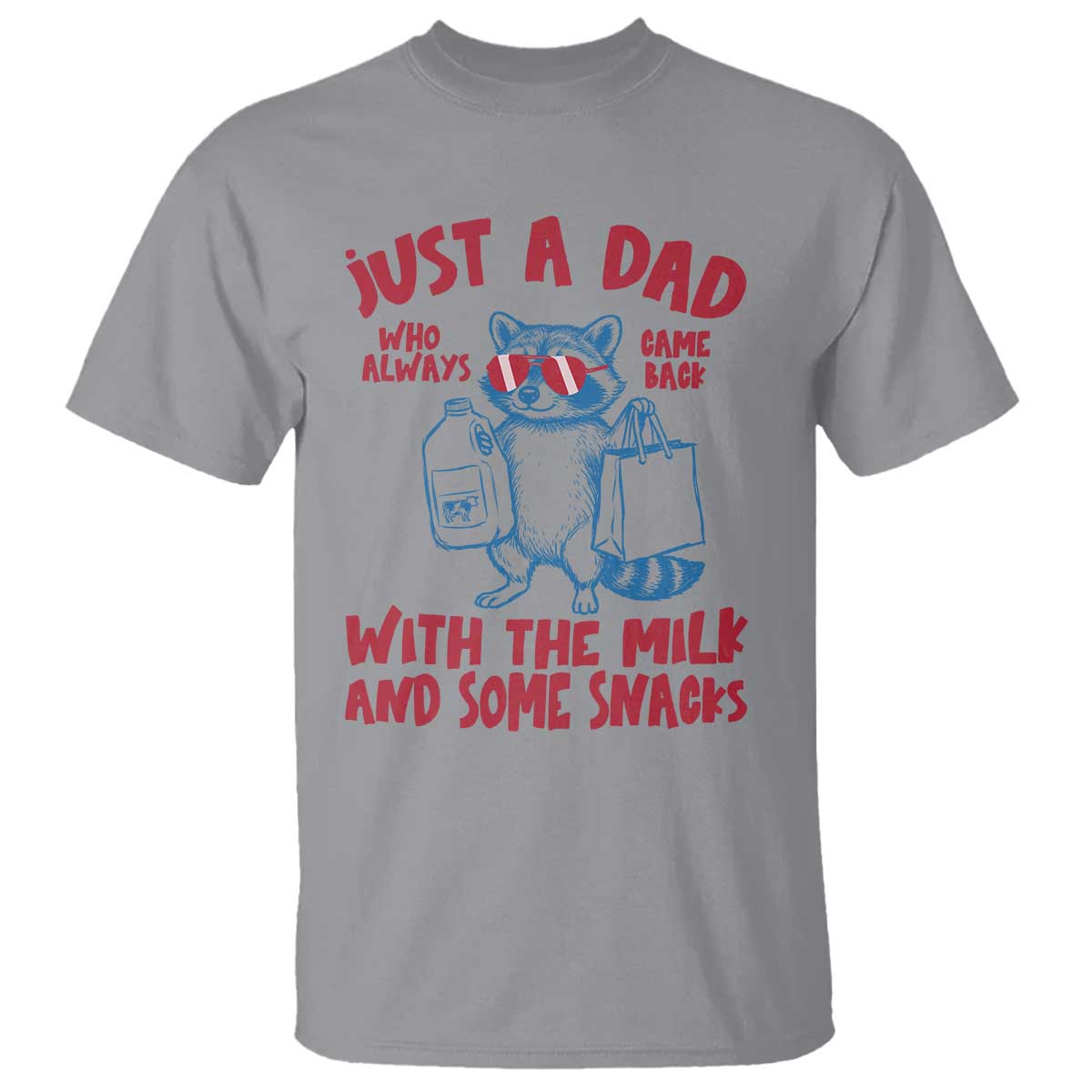 Just Dad Who Always Came Back With The Milk T Shirt Funny Raccoon Dad TS14 Sport Gray Print Your Wear