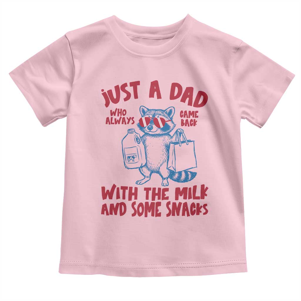 Just Dad Who Always Came Back With The Milk Toddler T Shirt Funny Raccoon Dad TS14 Light Pink Print Your Wear