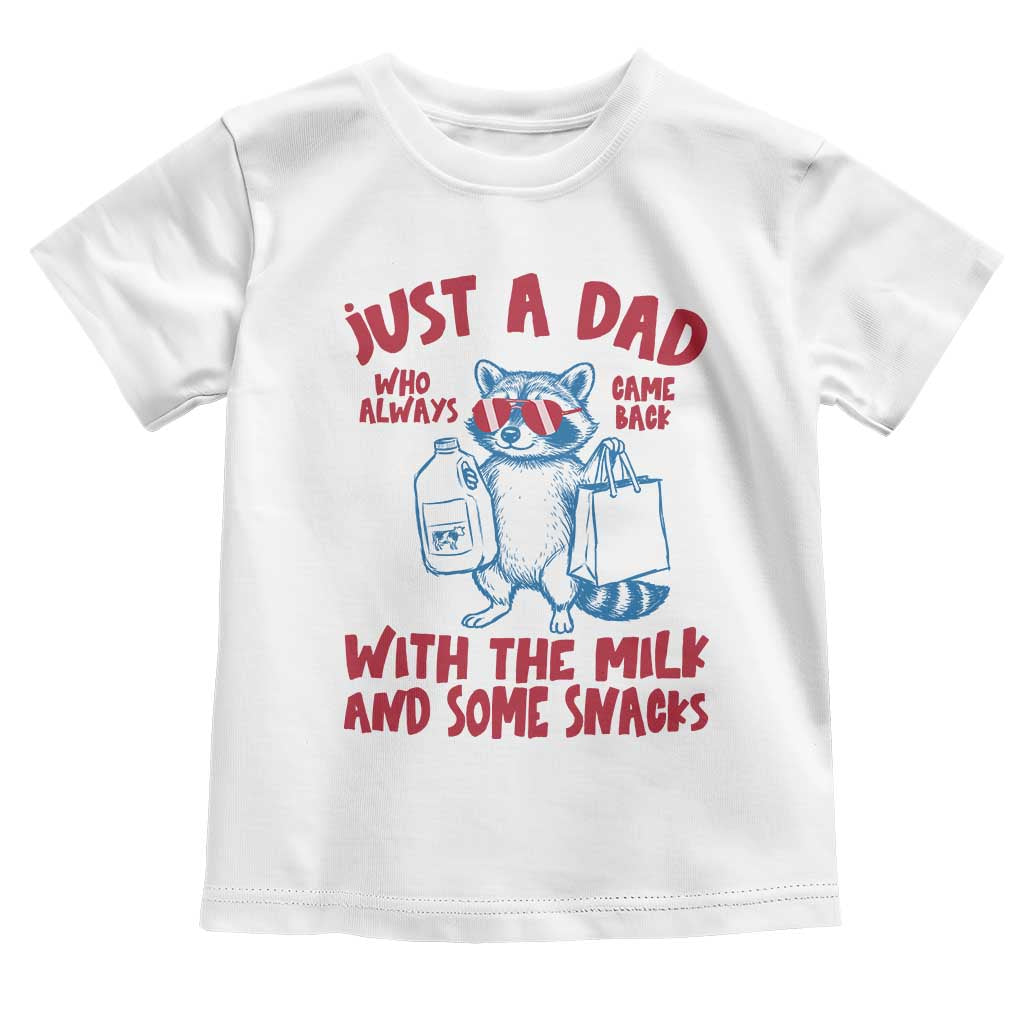 Just Dad Who Always Came Back With The Milk Toddler T Shirt Funny Raccoon Dad TS14 White Print Your Wear