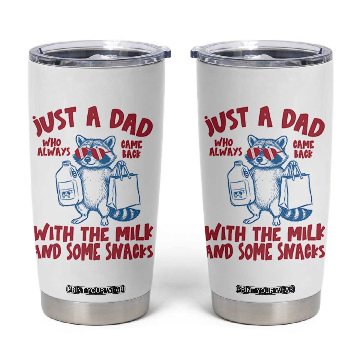Just Dad Who Always Came Back With The Milk Tumbler Cup Funny Raccoon Dad TS14 White Print Your Wear