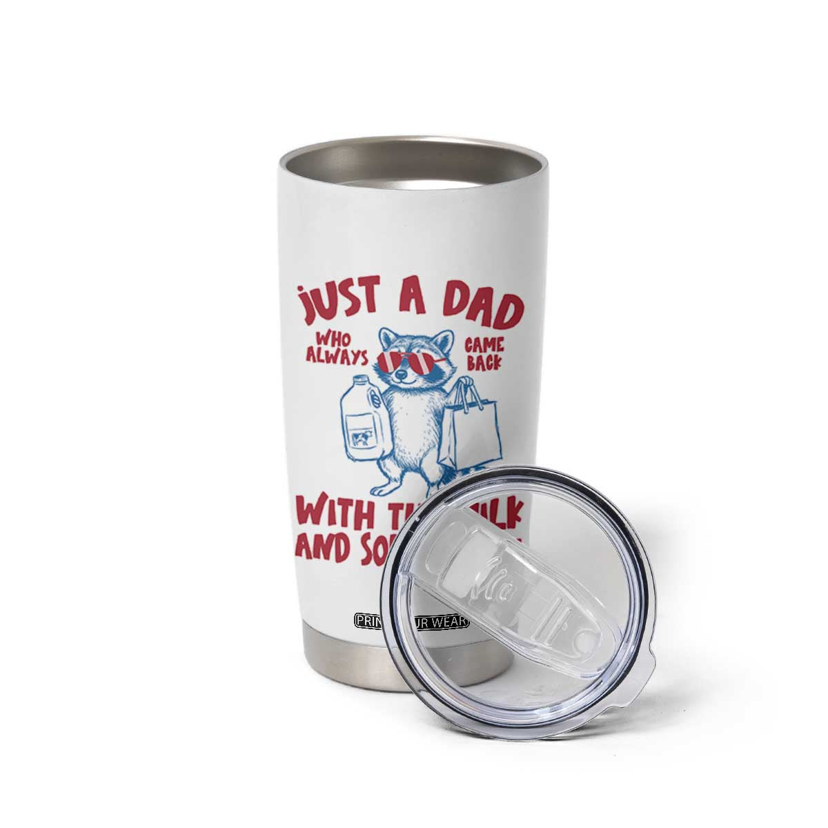 Just Dad Who Always Came Back With The Milk Tumbler Cup Funny Raccoon Dad TS14 Print Your Wear
