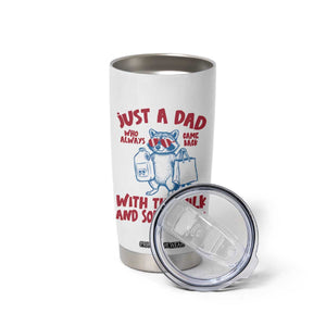 Just Dad Who Always Came Back With The Milk Tumbler Cup Funny Raccoon Dad TS14 Print Your Wear