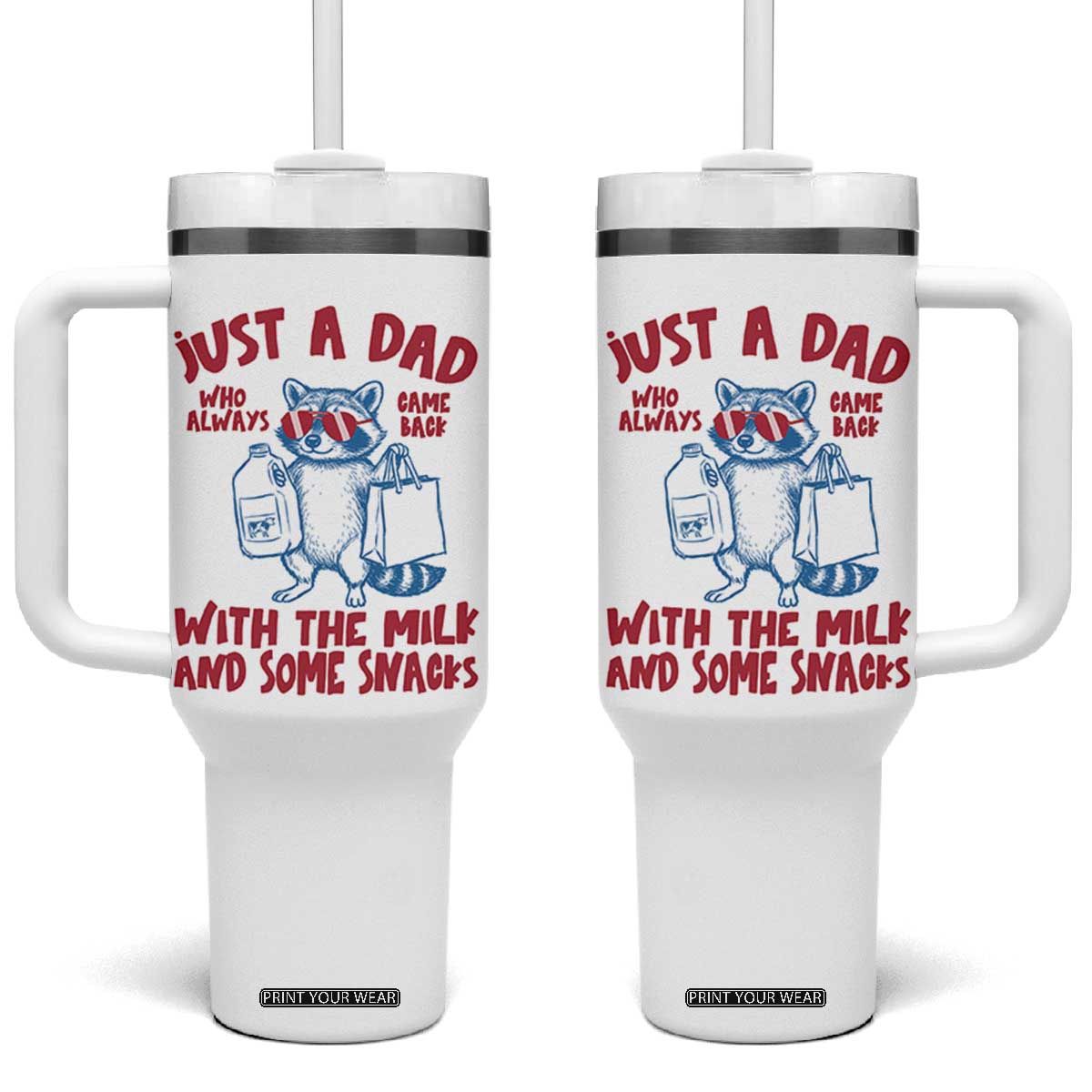 Just Dad Who Always Came Back With The Milk Tumbler With Handle Funny Raccoon Dad TS14 One Size: 40 oz White Print Your Wear
