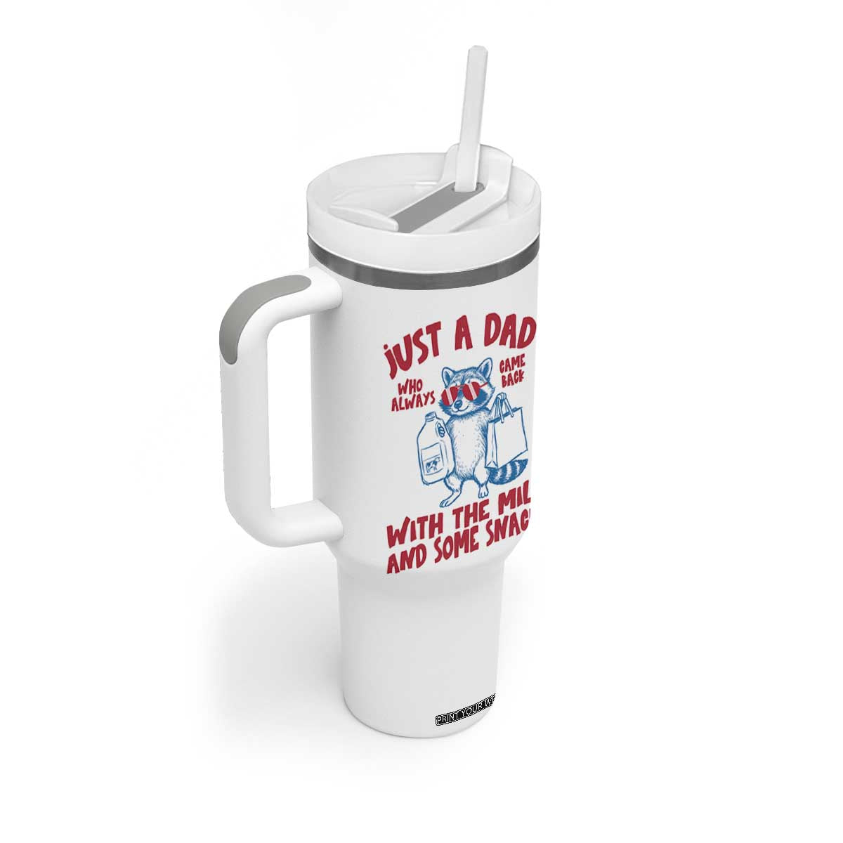 Just Dad Who Always Came Back With The Milk Tumbler With Handle Funny Raccoon Dad TS14 Print Your Wear
