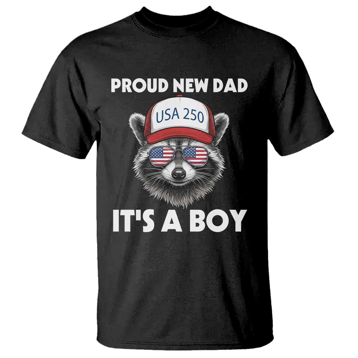 Proud New Dad It's A Boy T Shirt Raccoon Patriotic America 250th Anniversary TS14 Black Print Your Wear