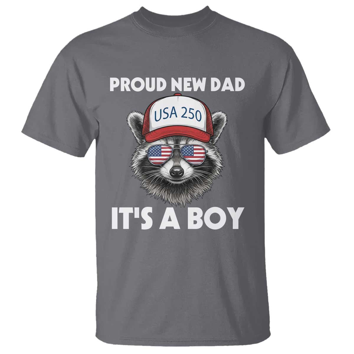 Proud New Dad It's A Boy T Shirt USA 250th Anniversary Raccoon Dad TS14 Charcoal Print Your Wear