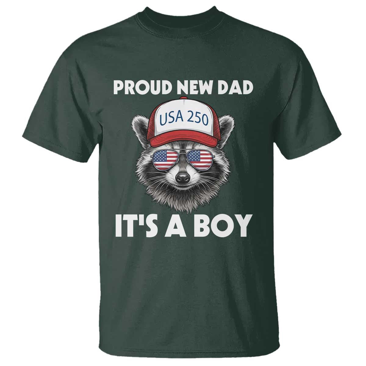 Proud New Dad It's A Boy T Shirt USA 250th Anniversary Raccoon Dad TS14 Dark Forest Green Print Your Wear
