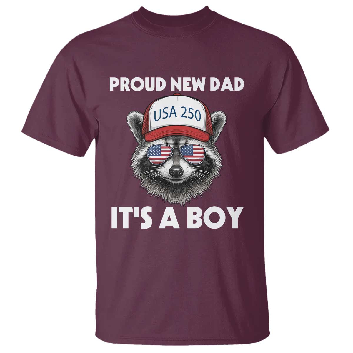 Proud New Dad It's A Boy T Shirt USA 250th Anniversary Raccoon Dad TS14 Maroon Print Your Wear