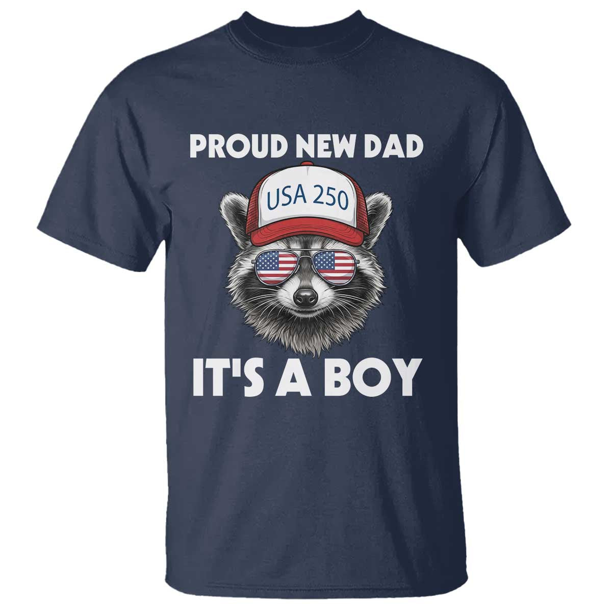 Proud New Dad It's A Boy T Shirt USA 250th Anniversary Raccoon Dad TS14 Navy Print Your Wear