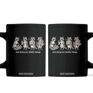 Funny Raccoon Dad Coffee Mug Just Doing My Daddy Things