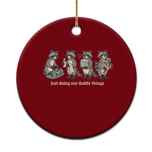 Funny Raccoon Dad Ceramic Ornament Just Doing My Daddy Things