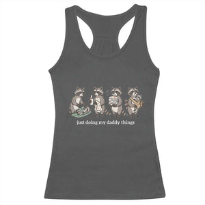 Funny Raccoon Dad Racerback Tank Top Just Doing My Daddy Things