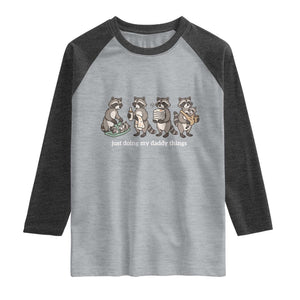 Funny Raccoon Dad Raglan Shirt Just Doing My Daddy Things