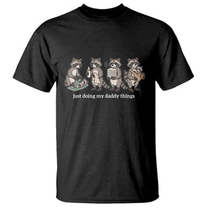 Funny Raccoon Dad T Shirt Just Doing My Daddy Things