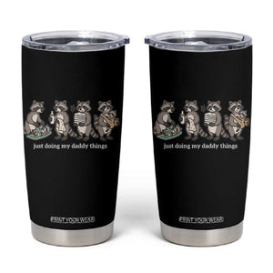 Funny Raccoon Dad Tumbler Cup Just Doing My Daddy Things