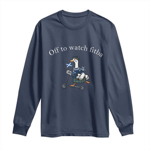 Off To Watch Fitba Long Sleeve Shirt Funny Scottish Goose Riding Scooter Football Fan
