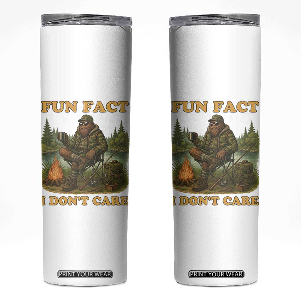 Funny Bigfoot Sarcastic Skinny Tumbler Fun Fact I Don Not Care Sasquatch Camping TS14 White Print Your Wear