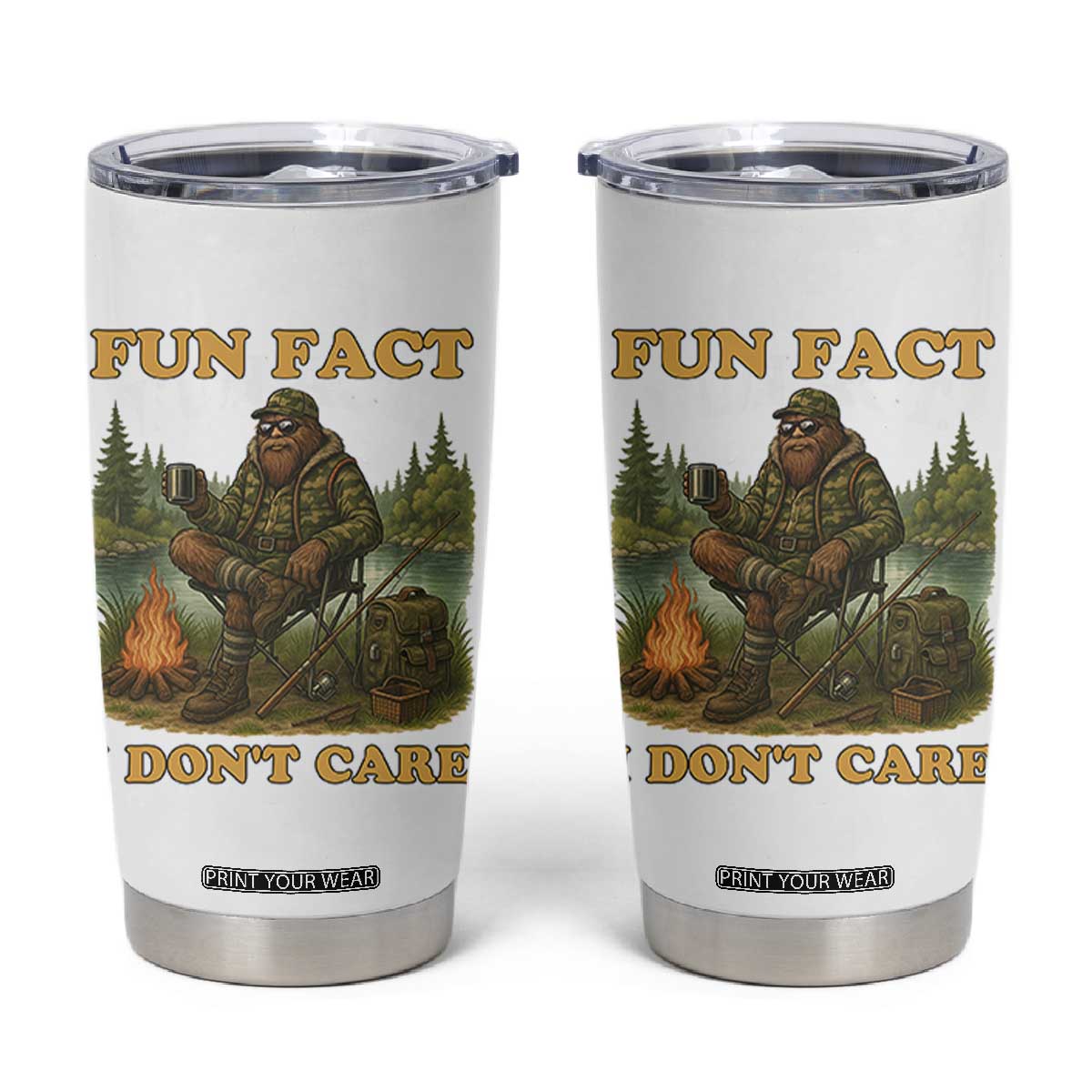 Funny Bigfoot Sarcastic Tumbler Cup Fun Fact I Don Not Care Sasquatch Camping TS14 White Print Your Wear