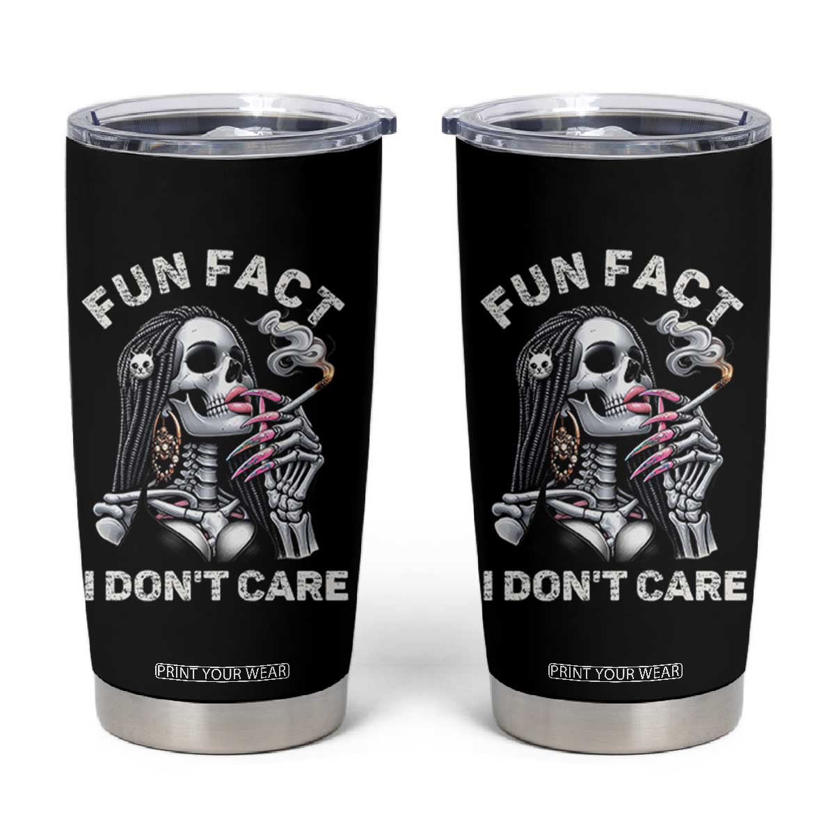 Funny Skeleton Smoking Tumbler Cup Fun Fact I Don Not Care Sarcastic Women Skull TS14 Black Print Your Wear