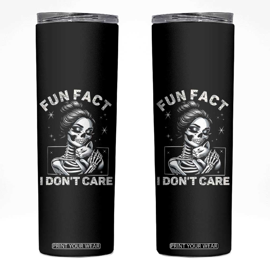 Funny Skeleton Sarcastic Skinny Tumbler Fun Fact I Don Not Care Cat Lover TS14 Black Print Your Wear