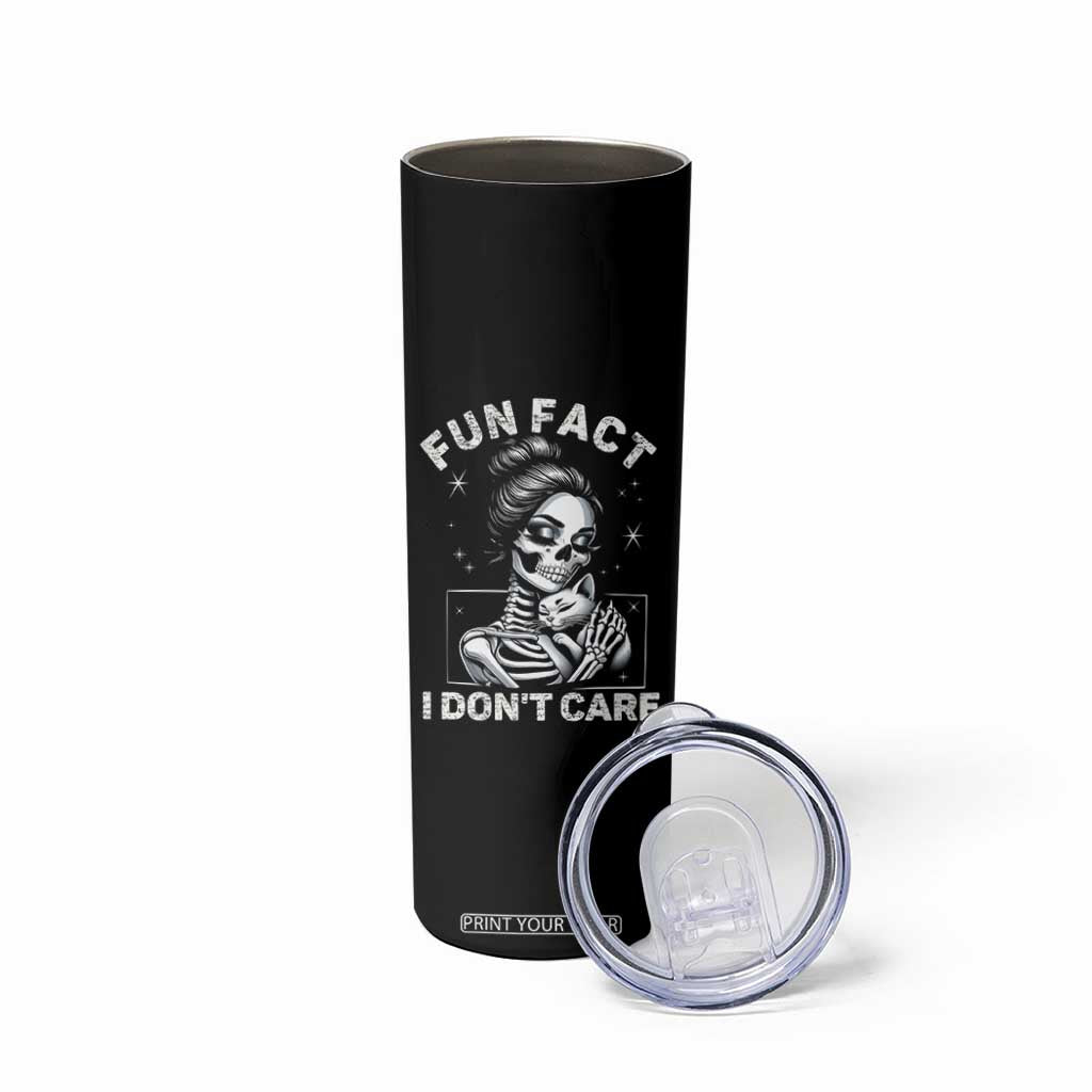 Funny Skeleton Sarcastic Skinny Tumbler Fun Fact I Don Not Care Cat Lover TS14 Print Your Wear
