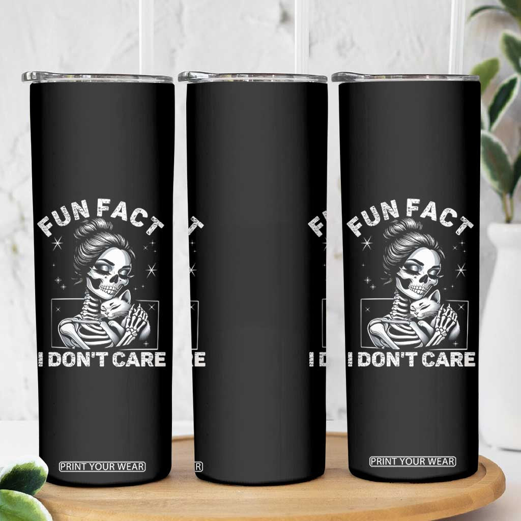 Funny Skeleton Sarcastic Skinny Tumbler Fun Fact I Don Not Care Cat Lover TS14 Print Your Wear