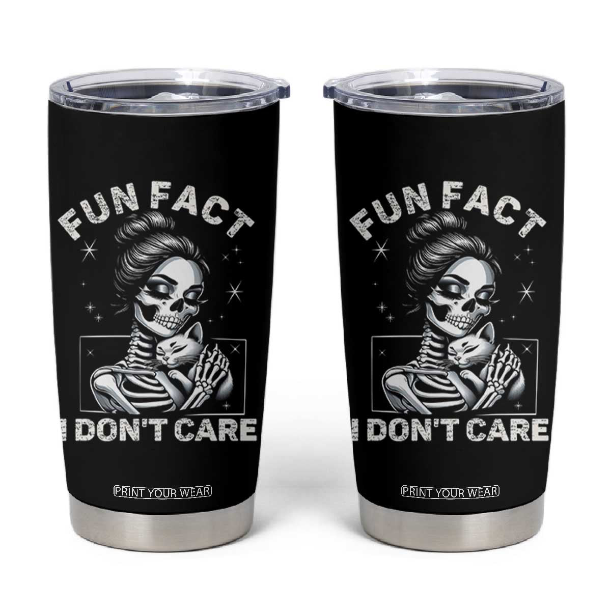 Funny Skeleton Sarcastic Tumbler Cup Fun Fact I Don Not Care Cat Lover TS14 Black Print Your Wear