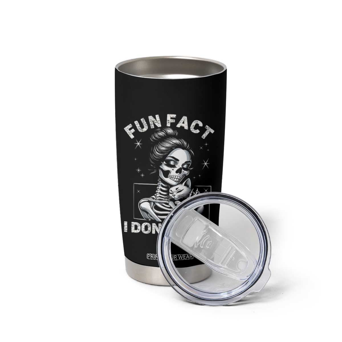 Funny Skeleton Sarcastic Tumbler Cup Fun Fact I Don Not Care Cat Lover TS14 Print Your Wear
