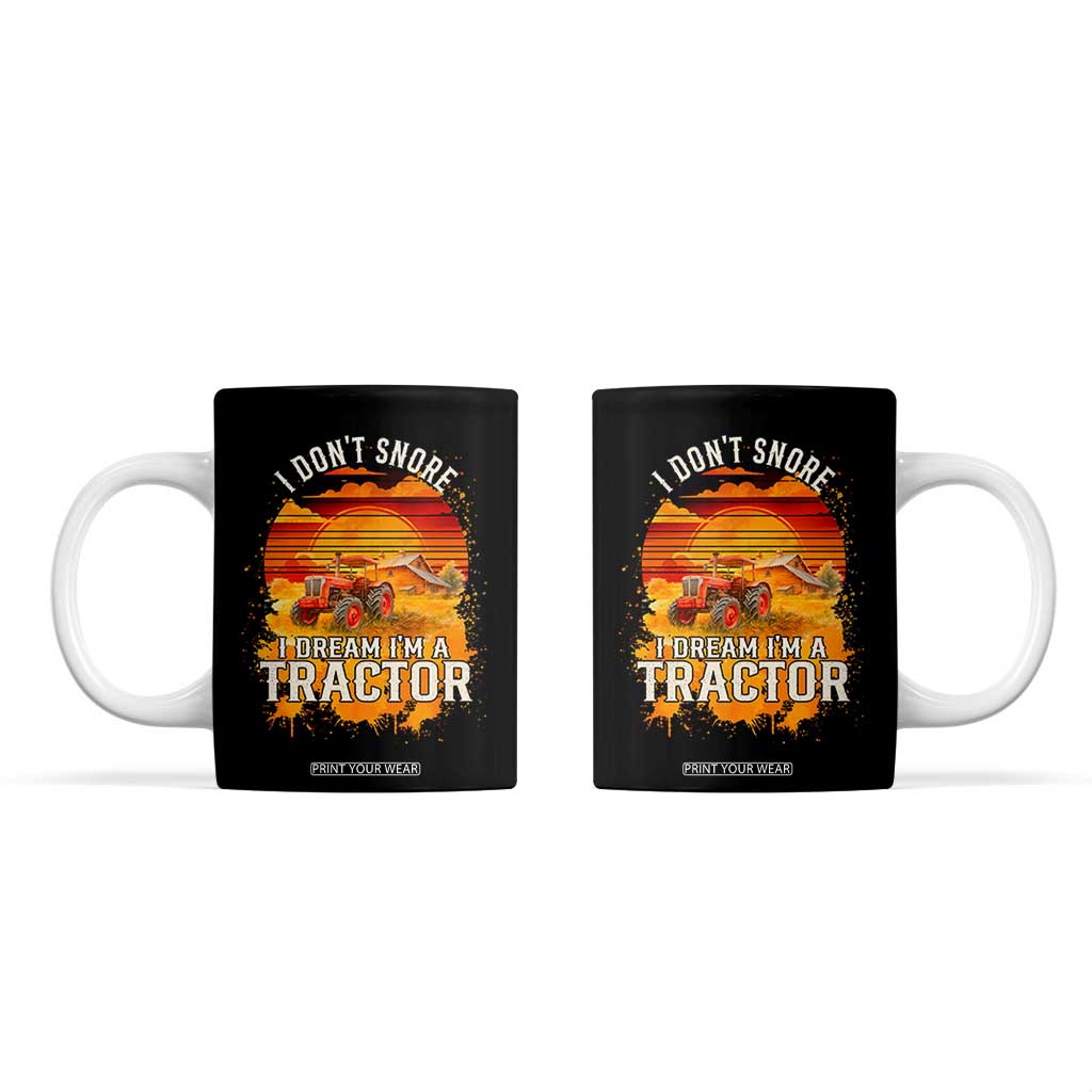 Funny Tractor Coffee Mug I Do Not Snore I Dream I Am A Tractor TS14 Black Print Your Wear