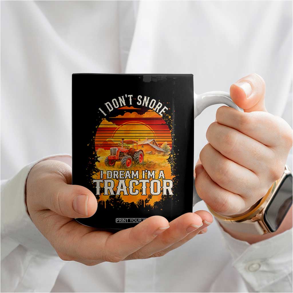 Funny Tractor Coffee Mug I Do Not Snore I Dream I Am A Tractor TS14 Print Your Wear