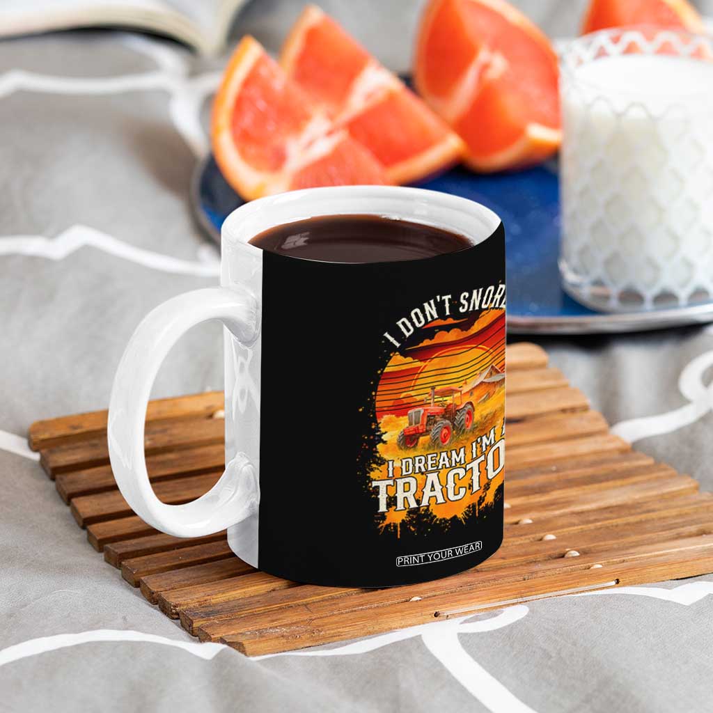 Funny Tractor Coffee Mug I Do Not Snore I Dream I Am A Tractor TS14 Print Your Wear