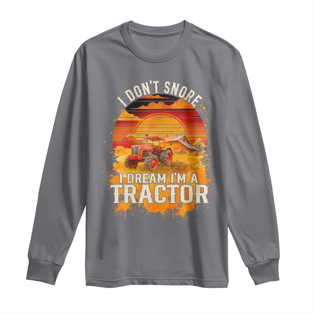 Funny Tractor Long Sleeve Shirt I Do Not Snore I Dream I Am A Tractor TS14 Charcoal Print Your Wear