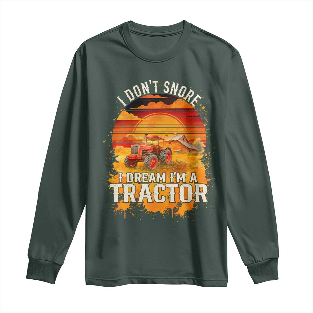 Funny Tractor Long Sleeve Shirt I Do Not Snore I Dream I Am A Tractor TS14 Dark Forest Green Print Your Wear