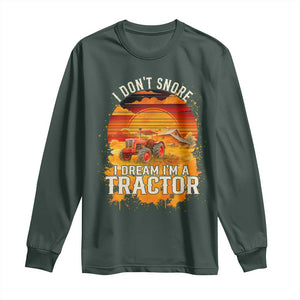 Funny Tractor Long Sleeve Shirt I Do Not Snore I Dream I Am A Tractor TS14 Dark Forest Green Print Your Wear
