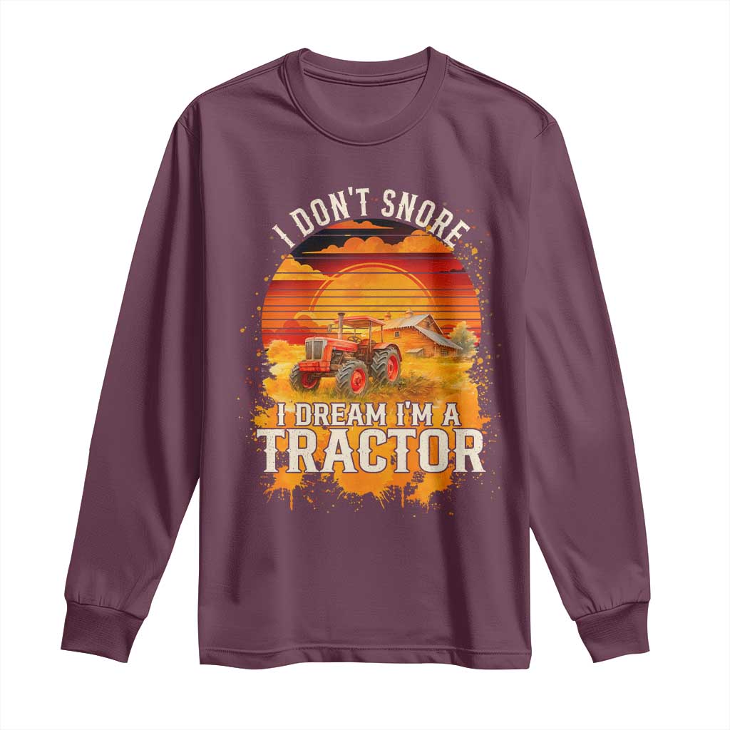 Funny Tractor Long Sleeve Shirt I Do Not Snore I Dream I Am A Tractor TS14 Maroon Print Your Wear