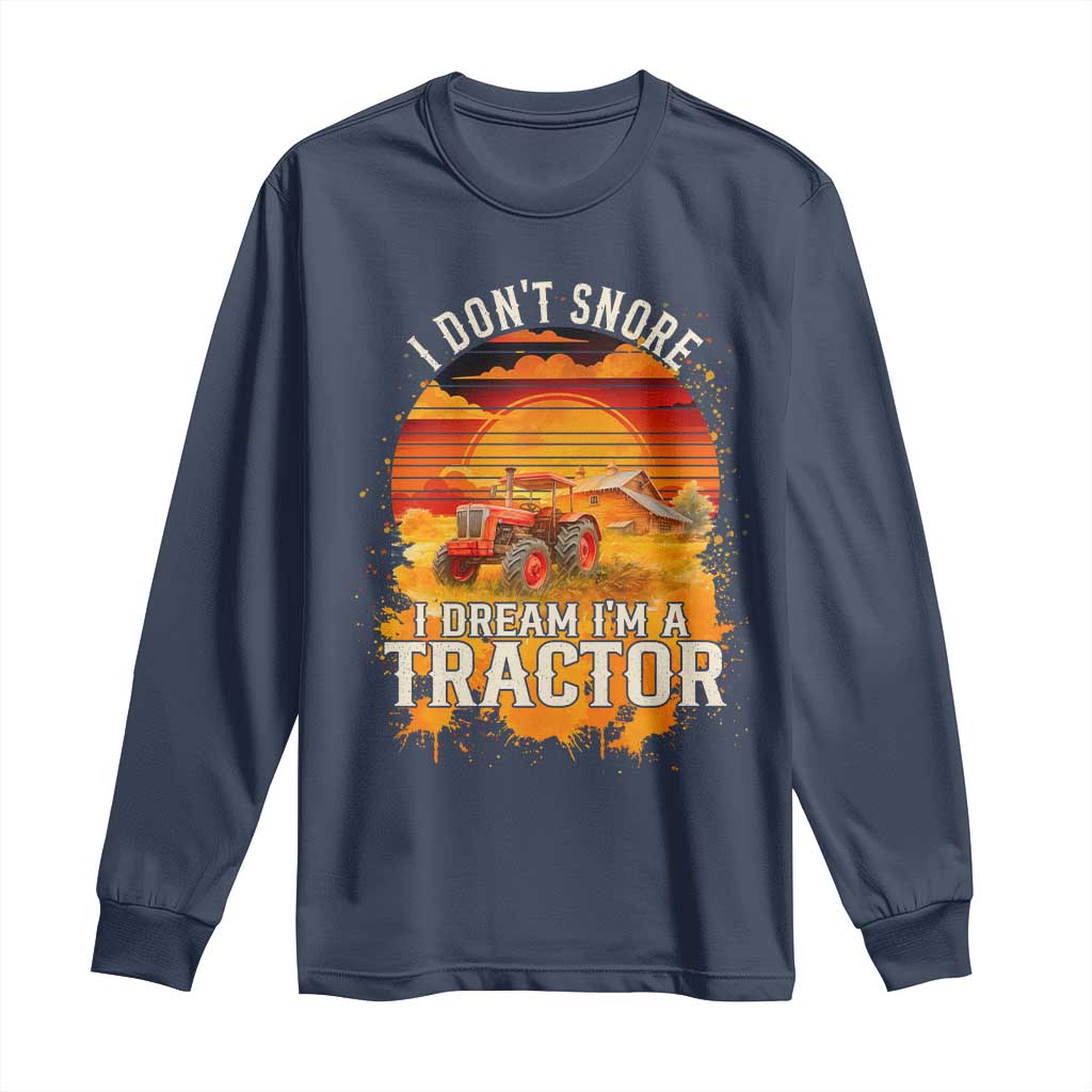 Funny Tractor Long Sleeve Shirt I Do Not Snore I Dream I Am A Tractor TS14 Navy Print Your Wear