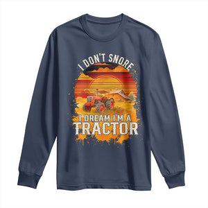 Funny Tractor Long Sleeve Shirt I Do Not Snore I Dream I Am A Tractor TS14 Navy Print Your Wear