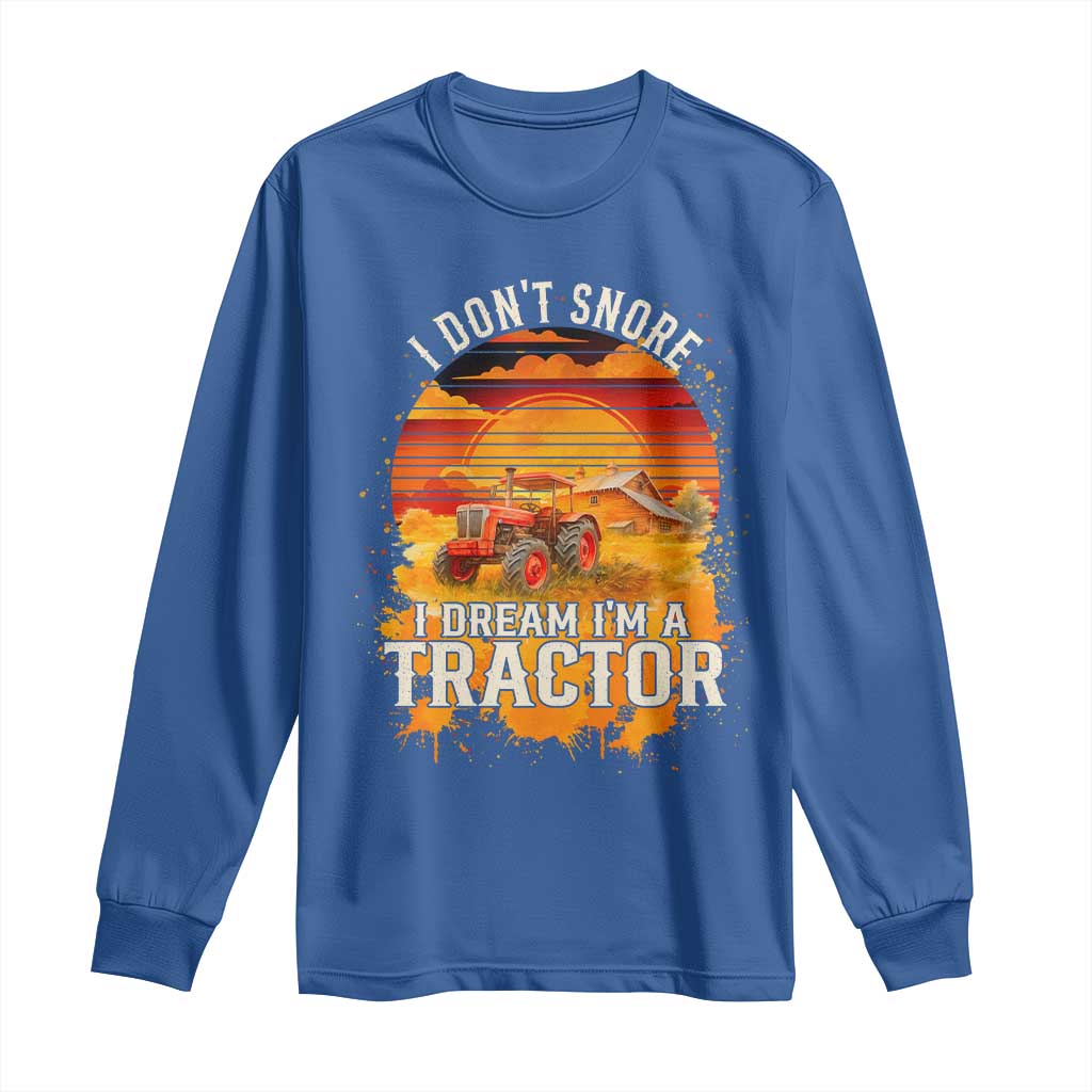 Funny Tractor Long Sleeve Shirt I Do Not Snore I Dream I Am A Tractor TS14 Royal Blue Print Your Wear