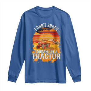 Funny Tractor Long Sleeve Shirt I Do Not Snore I Dream I Am A Tractor TS14 Royal Blue Print Your Wear