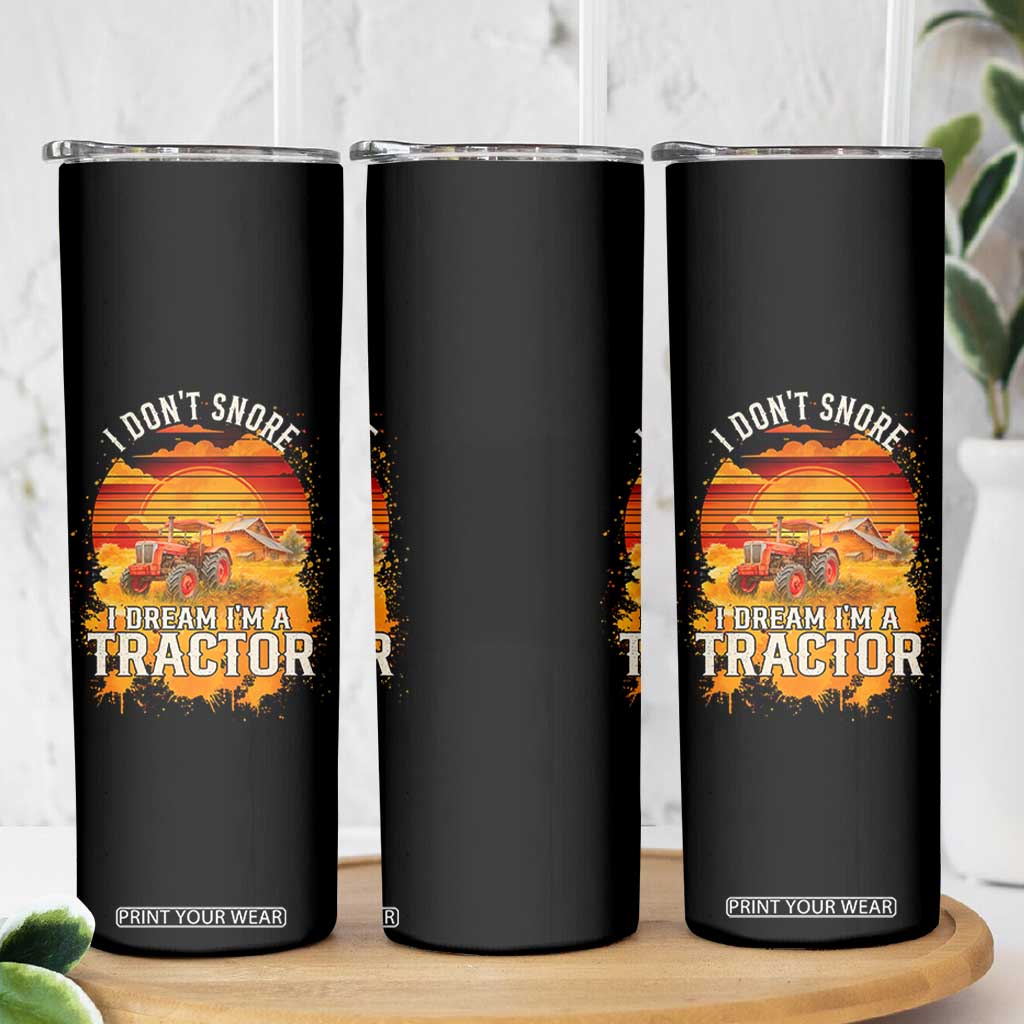 Funny Tractor Skinny Tumbler I Do Not Snore I Dream I Am A Tractor TS14 Print Your Wear