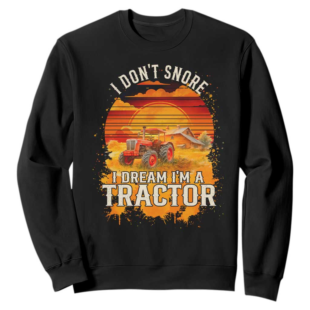 Funny Tractor Sweatshirt I Do Not Snore I Dream I Am A Tractor TS14 Black Print Your Wear