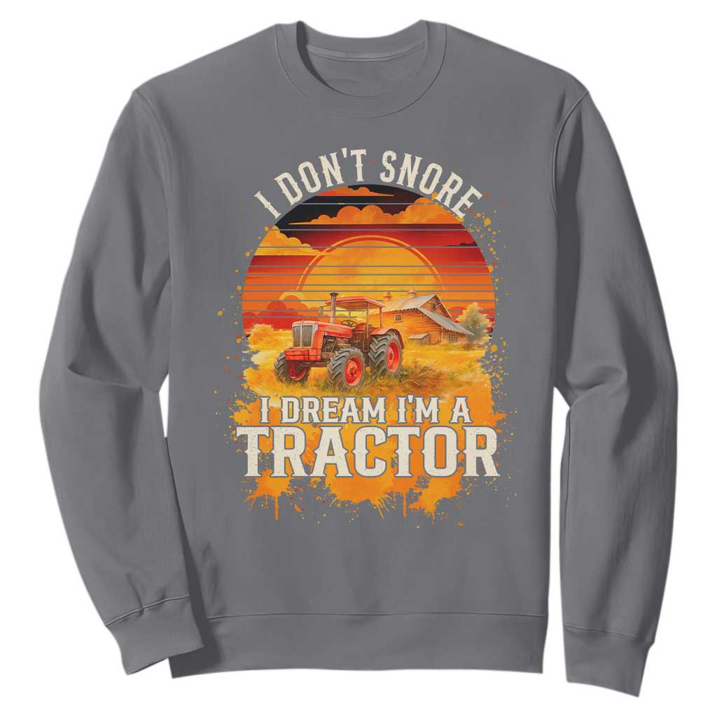 Funny Tractor Sweatshirt I Do Not Snore I Dream I Am A Tractor TS14 Charcoal Print Your Wear